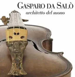 GASPARO DA SALO ARCHITETTO DEL SUONO